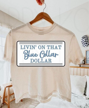 Load image into Gallery viewer, Livin’ on that blue collar dollar
